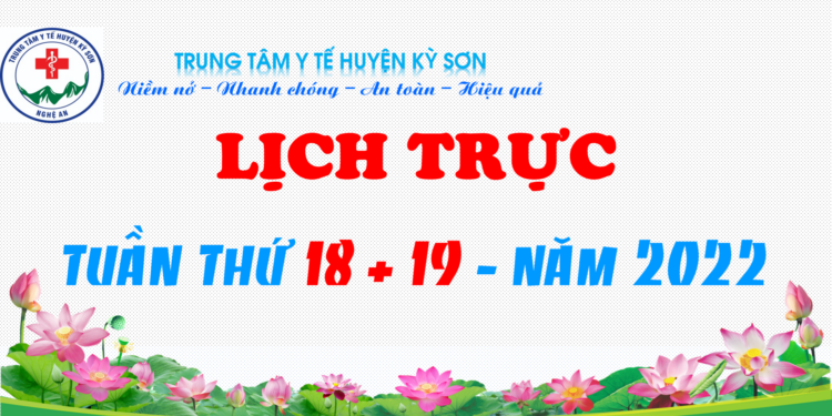 LỊCH TRỰC TUẦN THỨ 18 + 19 – NĂM 2022
