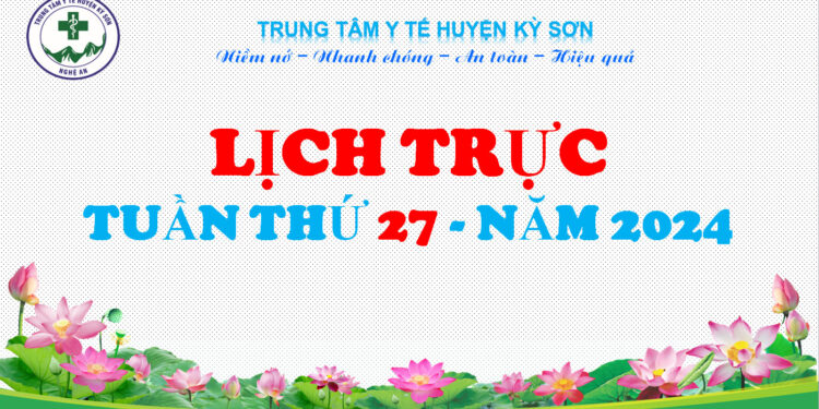 LỊCH TRỰC TOÀN VIỆN TUẦN THỨ 27 NĂM 2024