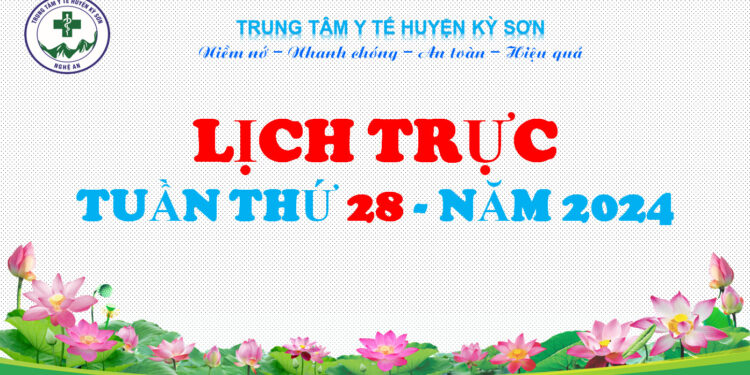 LỊCH TRỰC TOÀN VIỆN TUẦN THỨ 28 NĂM 2024