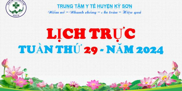 LỊCH TRỰC TOÀN VIỆN TUẦN THỨ 29 NĂM 2024